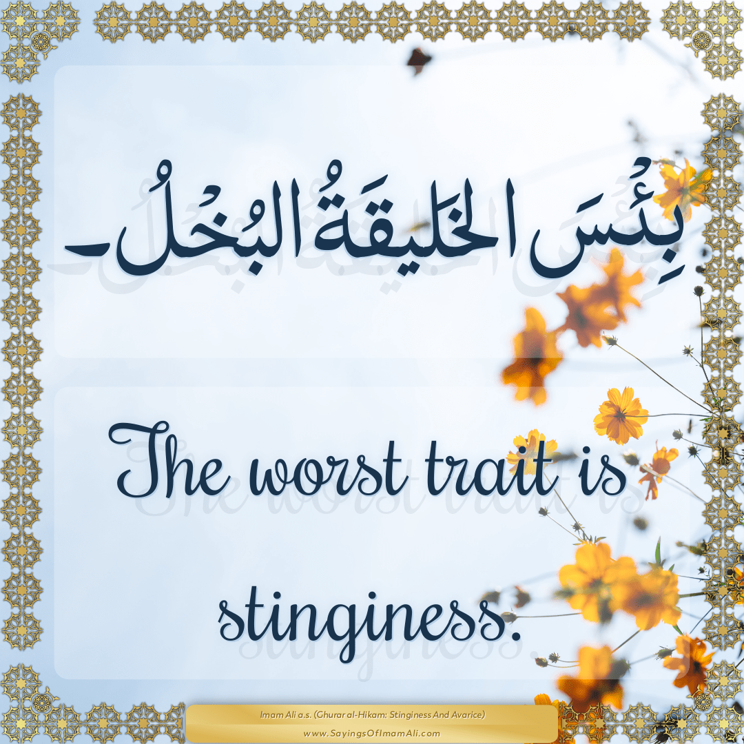 The worst trait is stinginess.